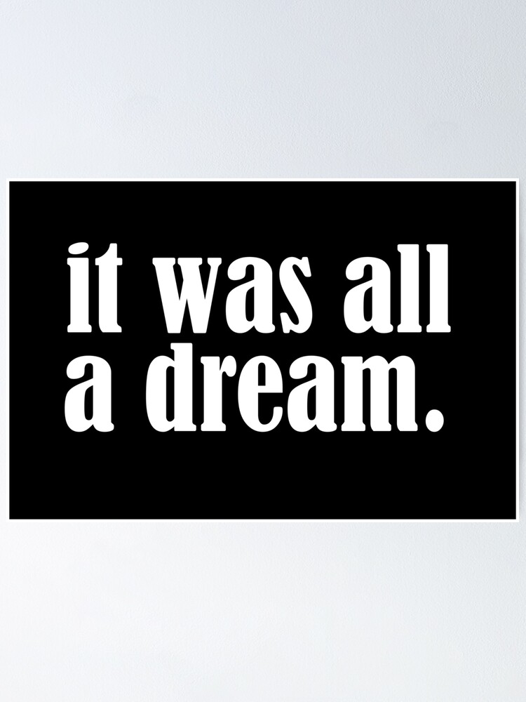 Alternate view of It was all a dream Poster