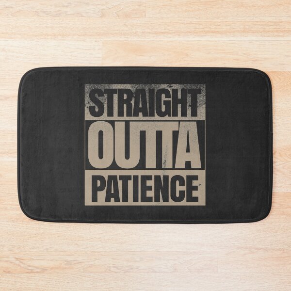 Item preview, Straight Outta Patience designed and sold by danielliamgill.
