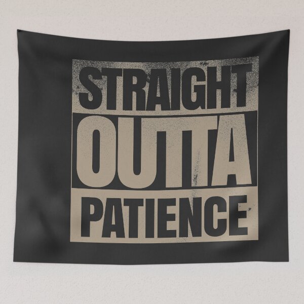 Item preview, Straight Outta Patience designed and sold by danielliamgill.