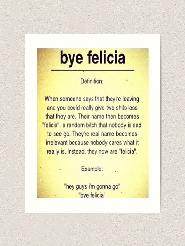 bye-felicia-definition-art-print-by-mynameisjeff-redbubble