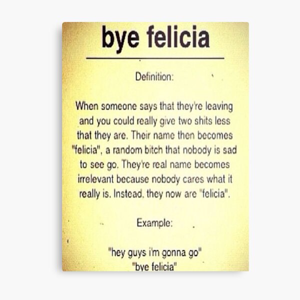 bye-felicia-definition-metal-print-by-mynameisjeff-redbubble