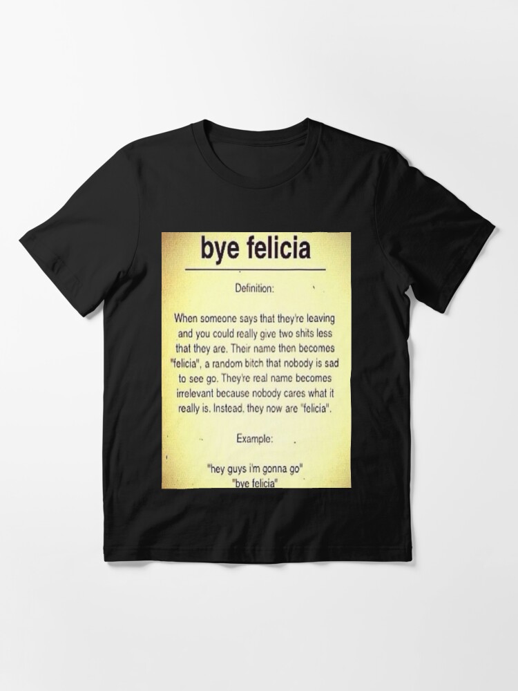 Bye Felicia Definition T Shirt By Mynameisjeff Redbubble