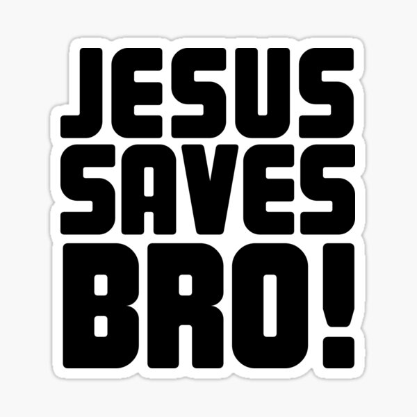 Jesus Saves Bro Sticker By Bl3designco Redbubble 3629