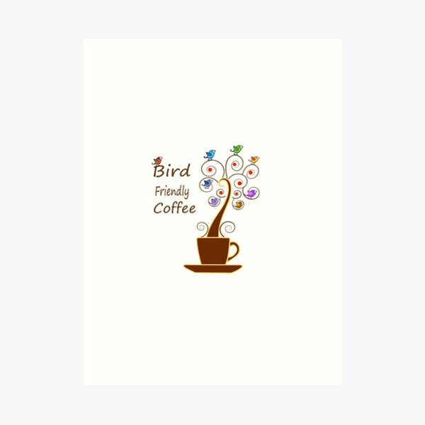 Save Birds' Habitats with Bird Friendly Coffee Art Print