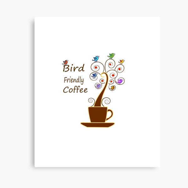 Save Birds' Habitats with Bird Friendly Coffee Canvas Print