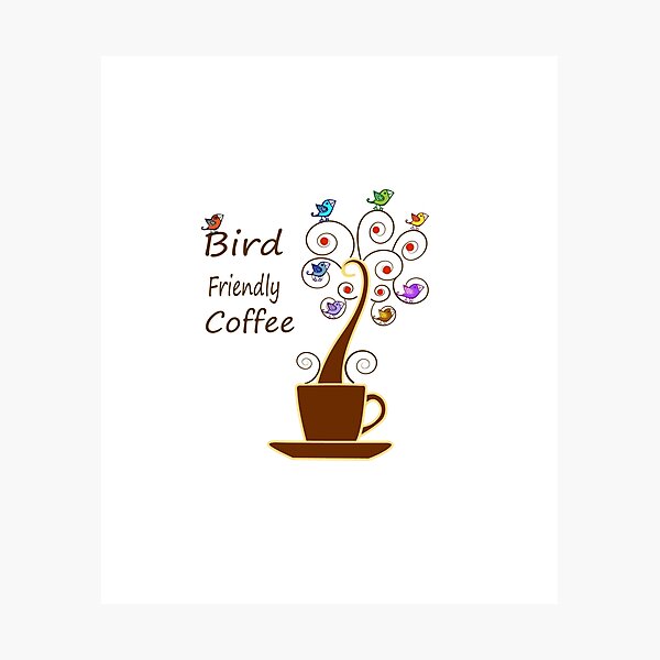 Save Birds' Habitats with Bird Friendly Coffee Photographic Print
