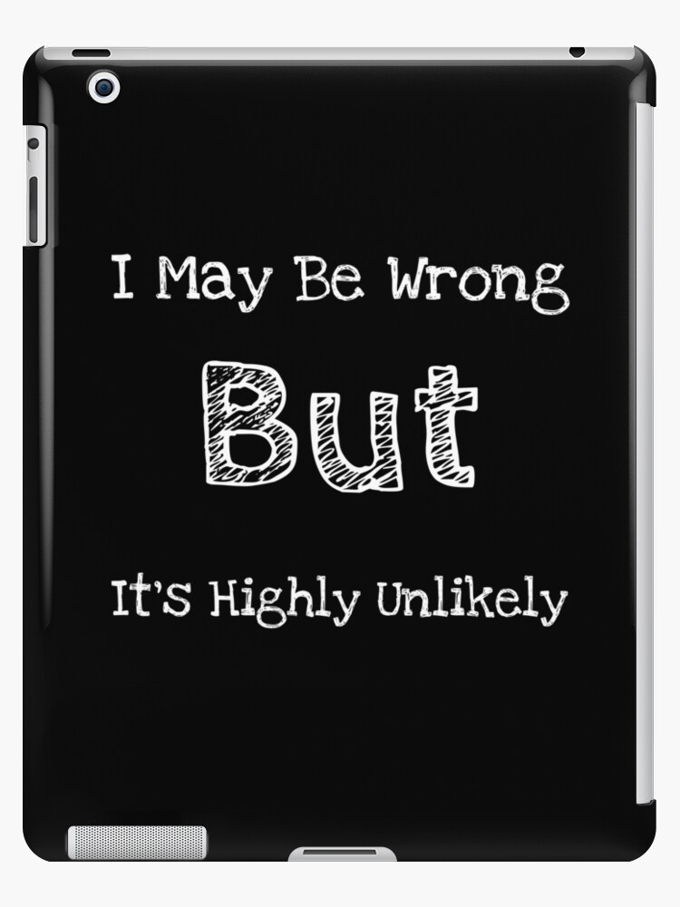 Short Funny Quotes About Life, I May Be Wrong, But It's Highly Unlikely Short Funny Quotes About Life, I May Be Wrong, But It's Highly Unlikely