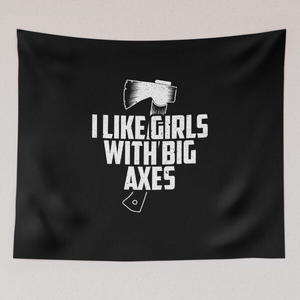 Item preview, I Like Girls With Big Axes designed and sold by jakehughes2015.