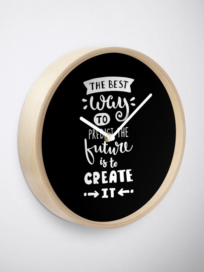Alternate view of Motivational Inspirational and Positive quote - the best way to predict the future is to create it typography text art by Word Fandom - wordfandom Clock