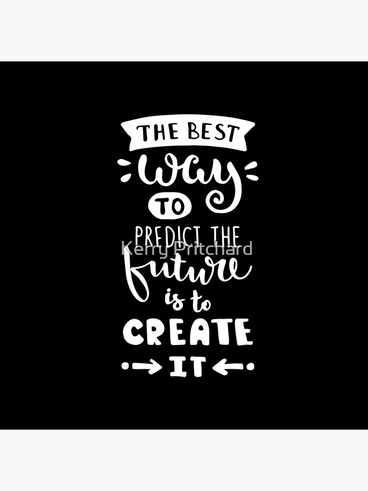 Motivational Inspirational and Positive quote - the best way to predict the future is to create it typography text art by Word Fandom - wordfandom by WordFandom