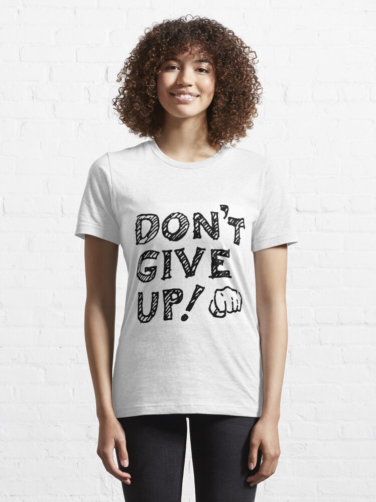 Dont Give Up T Shirt For Sale By Rogandesigns Redbubble Dont Give Up T Shirts Never 7909