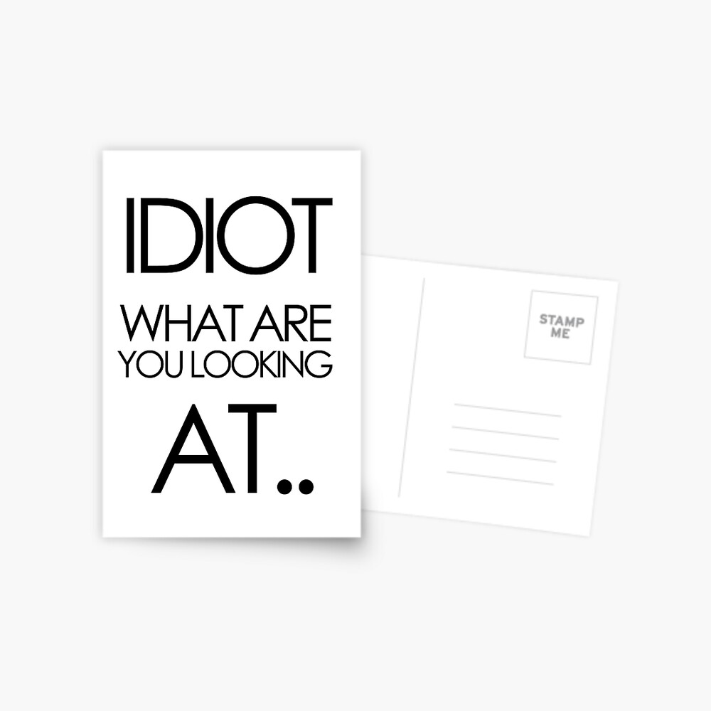 You're An Idiot. @josh90707 #quote Greeting Card by Morgan M