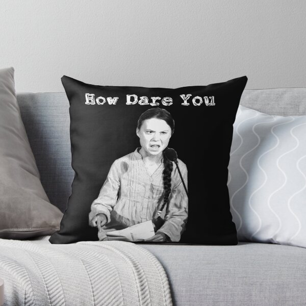 Greta Thunberg | How Dare You | Throw Pillow
