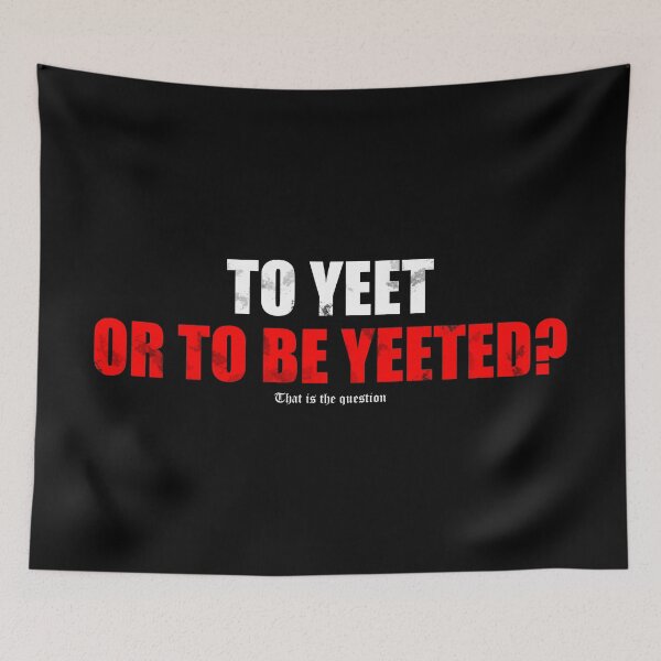 Item preview, To Yeet or to be yeeted? That is the question designed and sold by BetweenTwoPages.