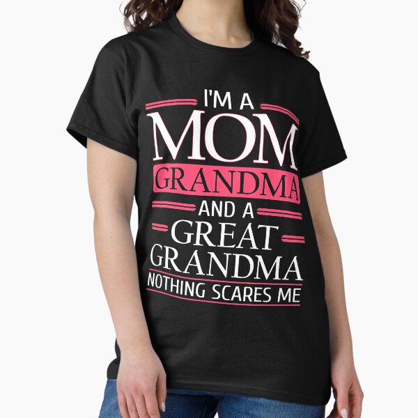 I Am A Gigi Grandma And A Great Grandma Nothing Scares Me Sh I Am A Gigi Grandma And A Great Grandma Nothing Scares Me Sh