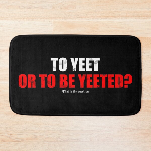 Item preview, To Yeet or to be yeeted? That is the question designed and sold by BetweenTwoPages.