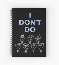 I Don't Do Sadness- Spring Awakening ASL Spiral Notebook