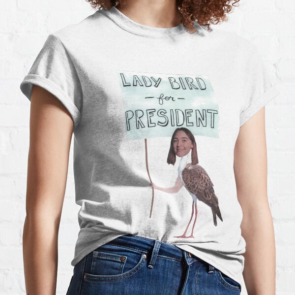 Lady Bird for President Classic T-Shirt