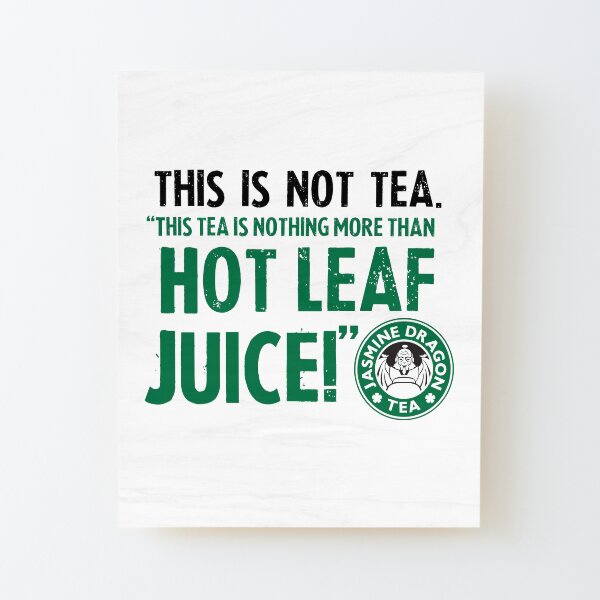 Avatar The Last Airbender Zuko Tea Quote For Tea Lovers: This Is Nothing More Than Hot Leaf Juice Wood Mounted Print