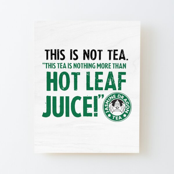 ATLA Zuko Tea Quote For Tea Lovers: This Is Nothing More Than Hot Leaf Juice Wood Mounted Print