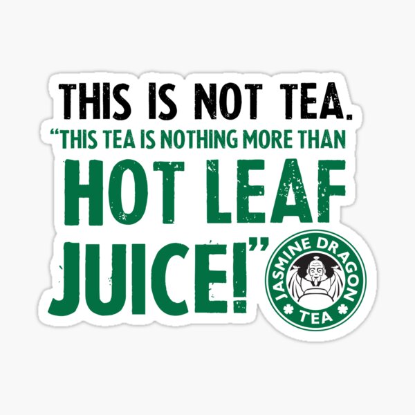 Avatar The Last Airbender Zuko Tea Quote For Tea Lovers: This Is Nothing More Than Hot Leaf Juice Sticker