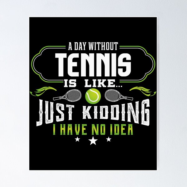 Item preview, A Day Without Tennis Gift Design For Tennis Lovers  print designed and sold by Lisbob.