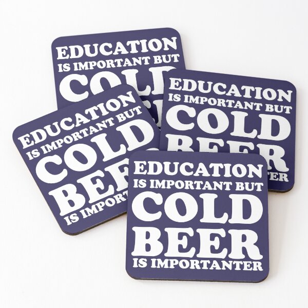 Education Is Important But Cold Beer Is Importanter Coasters (Set of 4)