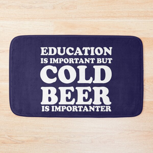 Item preview, Education Is Important But Cold Beer Is Importanter designed and sold by HighCiti.