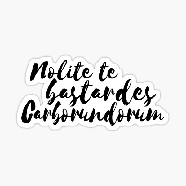 Nolite Te Bastardes Carborundorum Sticker
