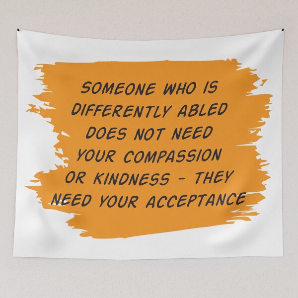 Item preview, Someone who is differently abled does not need your compassion or kindness - They need your acceptance designed and sold by ffferi.