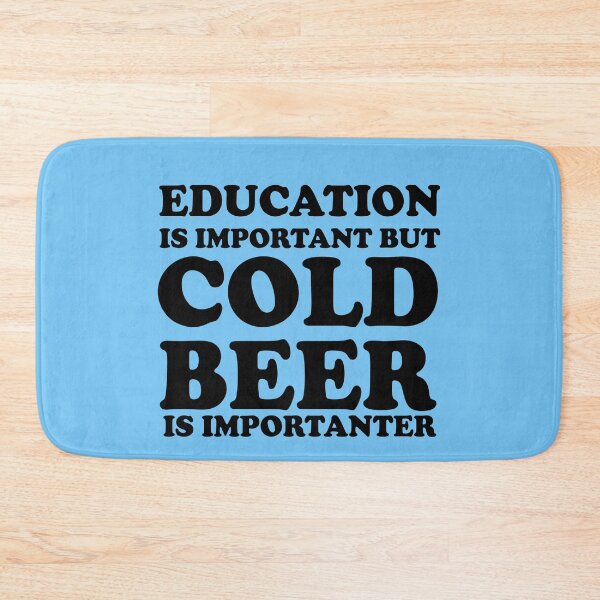 Item preview, Education Is Important But Cold Beer Is Importanter designed and sold by HighCiti.