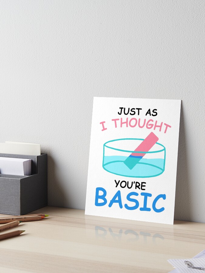 Just As I Thought You're Basic Funny Chemistry Litmus Test