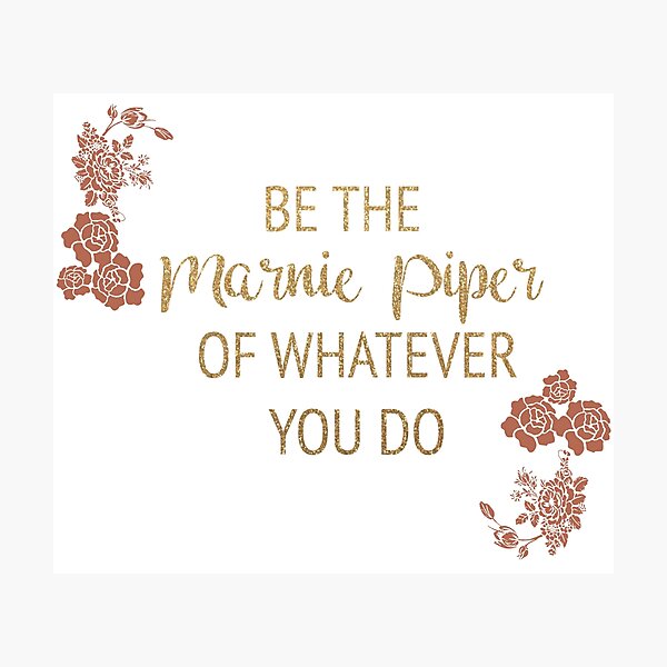 Be the Marnie Piper of Whatever You Do Photographic Print