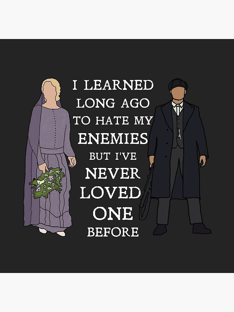 Tommy and Grace Shelby - I learned long ago to hate my enemies