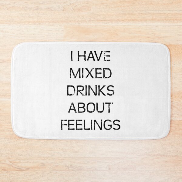 Item preview, I have mixed drinks about feelings designed and sold by kailukask.