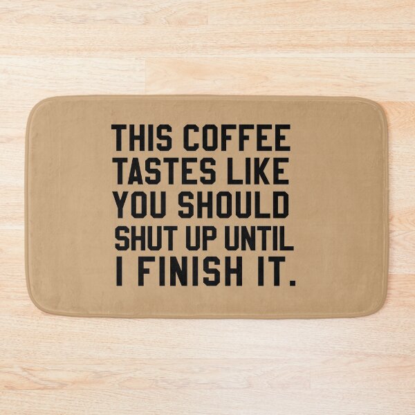 Item preview, This Coffee Tastes Like You Should Shut Up Until I Finish It designed and sold by HighCiti.