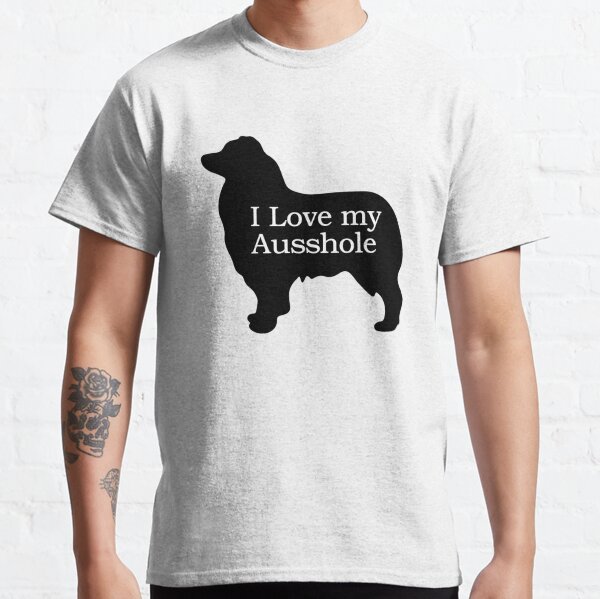 I Love My Ausshole - Australian Shepherd Classic T-Shirt