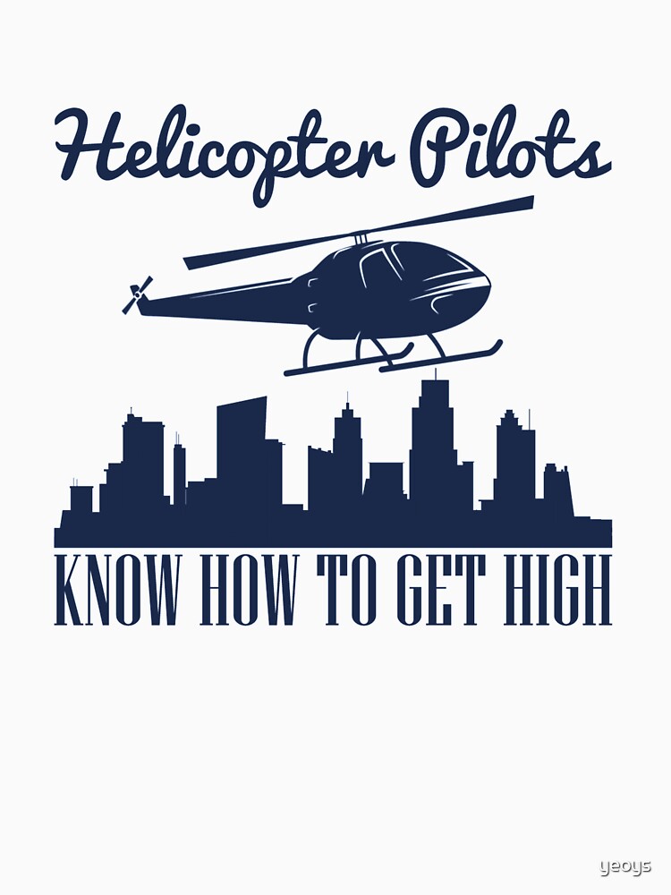 Helicopter Pilots Know How To Get High - Funny Helicopter Dad by yeoys