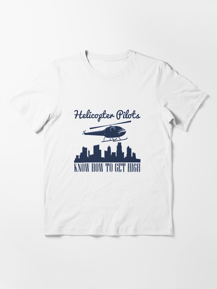 Alternate view of Helicopter Pilots Know How To Get High - Funny Helicopter Dad Essential T-Shirt