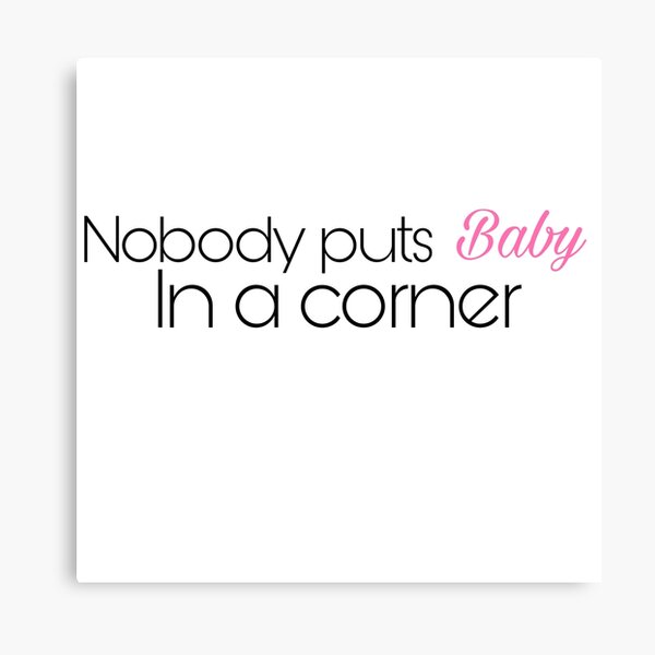 Nobody puts baby in a corner Canvas Print