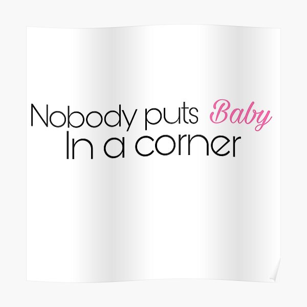 Nobody puts baby in a corner Poster