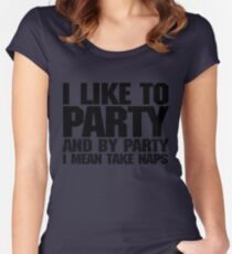 I like to party. And by party I mean take naps. Women's Fitted Scoop T-Shirt