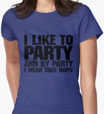 I like to party. And by party I mean take naps. Women's Fitted T-Shirt