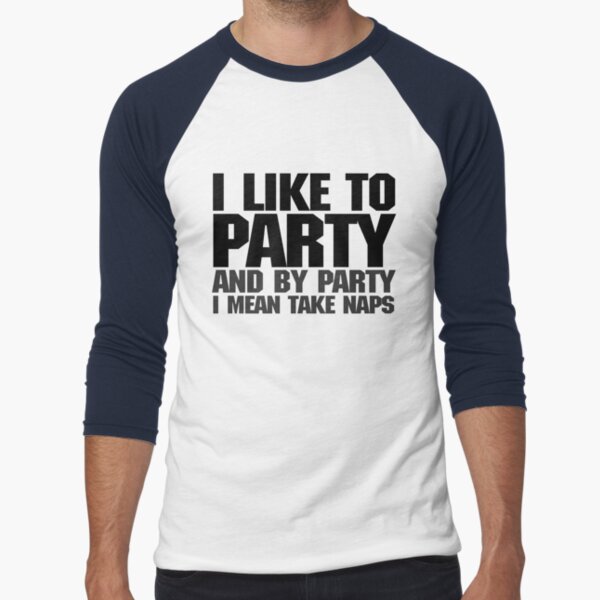 Item preview, I like to party. And by party I mean take naps. designed and sold by digerati.
