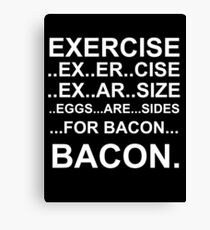 Exercise... bacon. Canvas Print