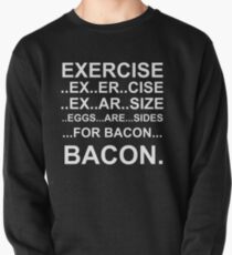 Exercise... bacon. Pullover