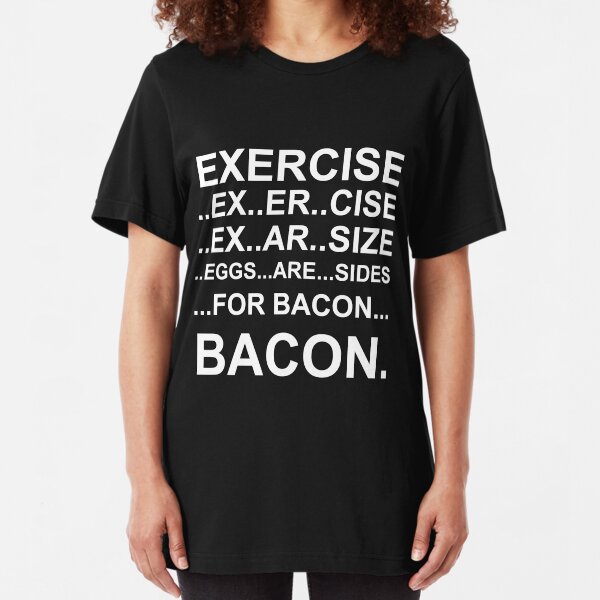 Exercise... bacon. Slim Fit T-Shirt