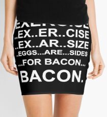 Exercise... bacon. Mini Skirt