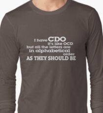 I have CDO It’s like OCD but all the letters are in alphabetical order AS THEY SHOULD BE Long Sleeve T-Shirt