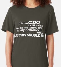 I have CDO It’s like OCD but all the letters are in alphabetical order AS THEY SHOULD BE Slim Fit T-Shirt